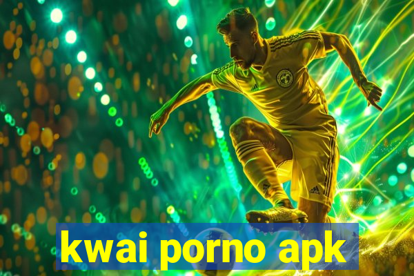 kwai porno apk